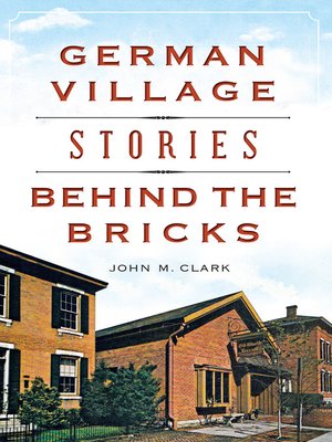 cover image of German Village Stories Behind the Bricks